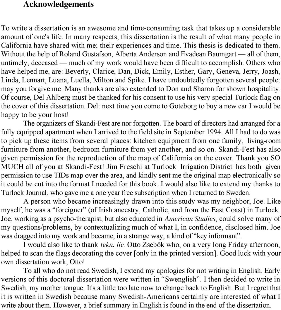 Without the help of Roland Gustafson, Alberta Anderson and Evadean Baumgart all of them, untimely, deceased much of my work would have been difficult to accomplish.