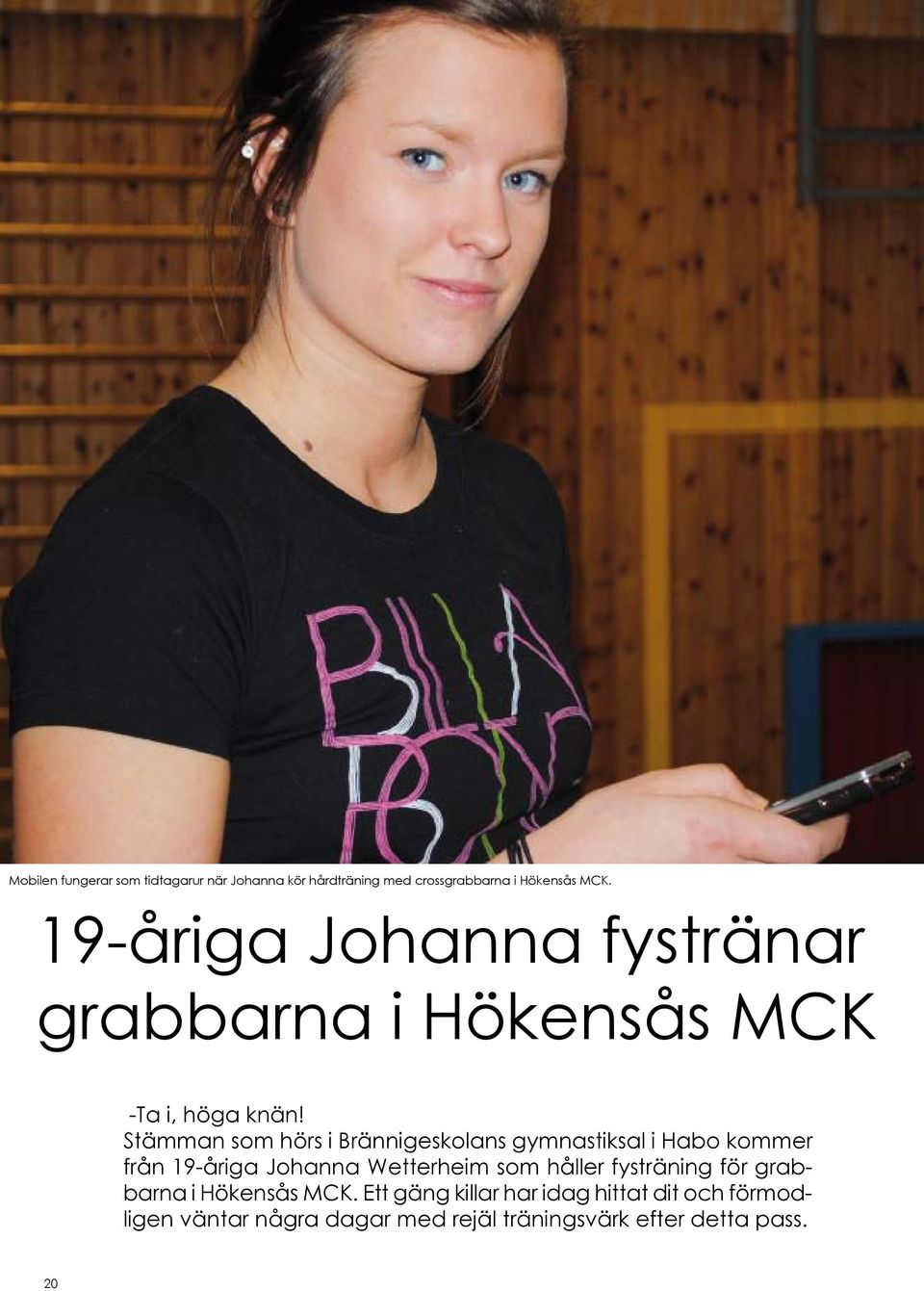 Stämman som hörs i Brännigeskolans gymnastiksal i Habo kommer från 19-åriga Johanna Wetterheim som håller