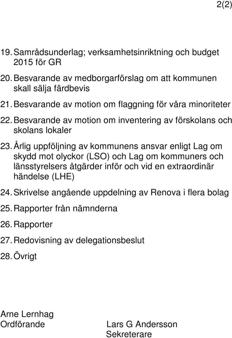 Årlig uppföljning av kommunens ansvar enligt Lag om skydd mot olyckor (LSO) och Lag om kommuners och länsstyrelsers åtgärder inför och vid en extraordinär