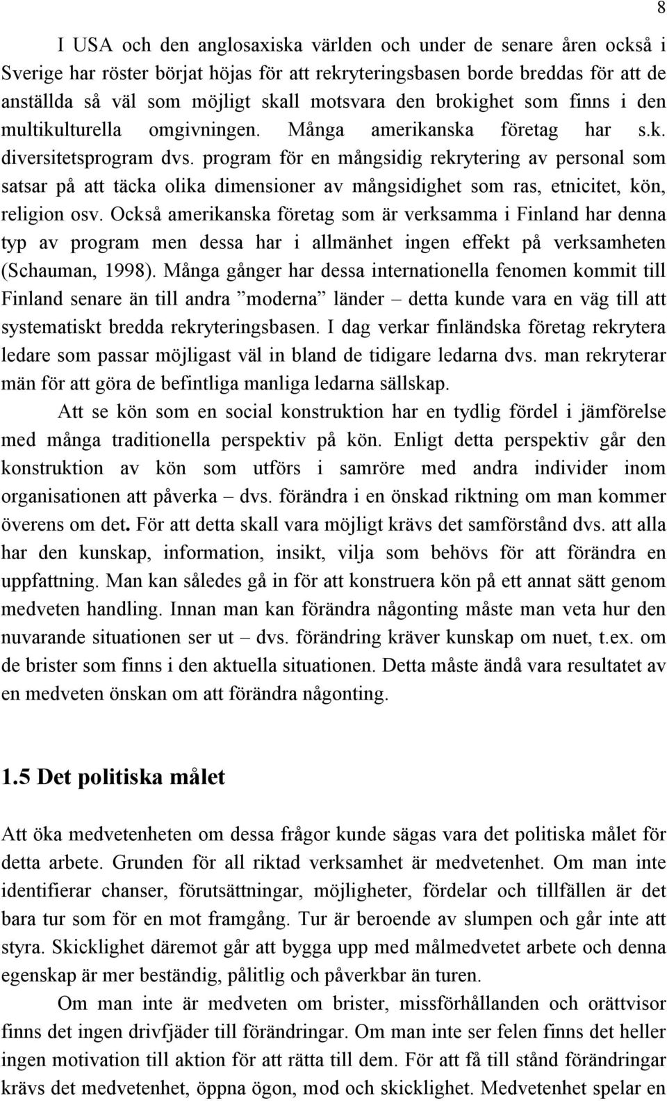 program för en mångsidig rekrytering av personal som satsar på att täcka olika dimensioner av mångsidighet som ras, etnicitet, kön, religion osv.