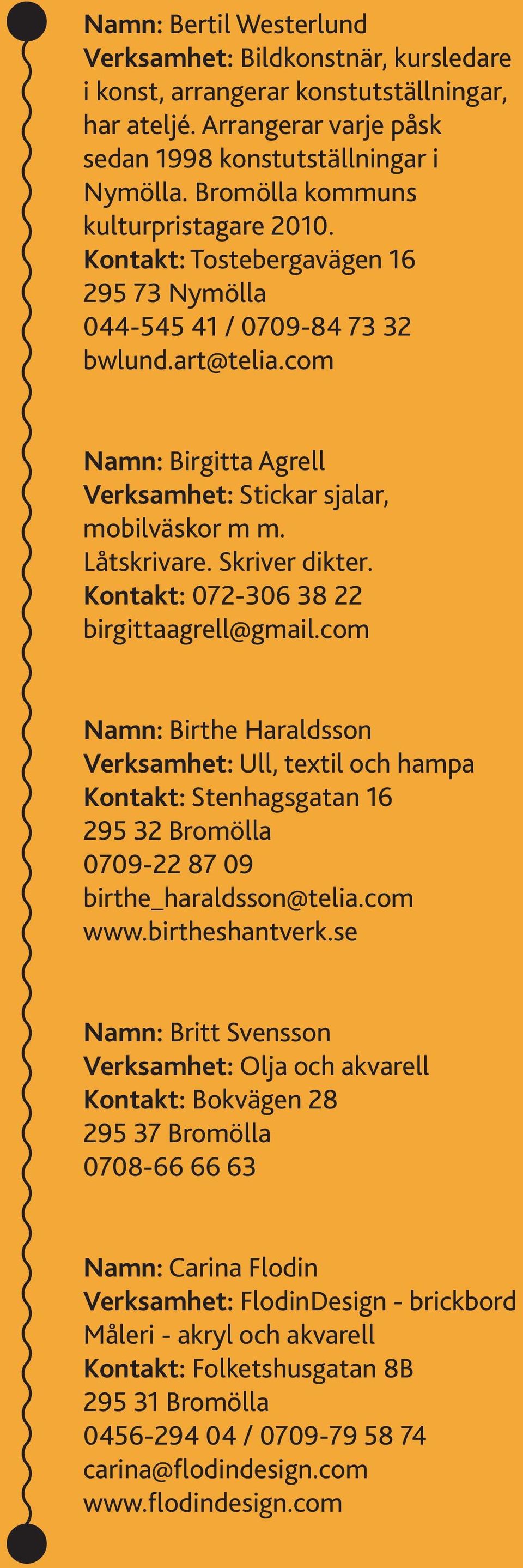 Låtskrivare. Skriver dikter. Kontakt: 072-306 38 22 birgittaagrell@gmail.