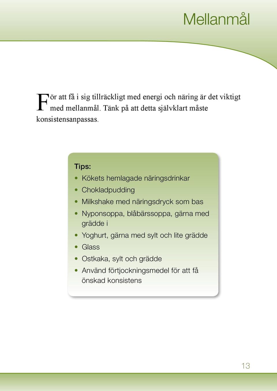 Tips: Kökets hemlagade näringsdrinkar Chokladpudding Milkshake med näringsdryck som bas Nyponsoppa,