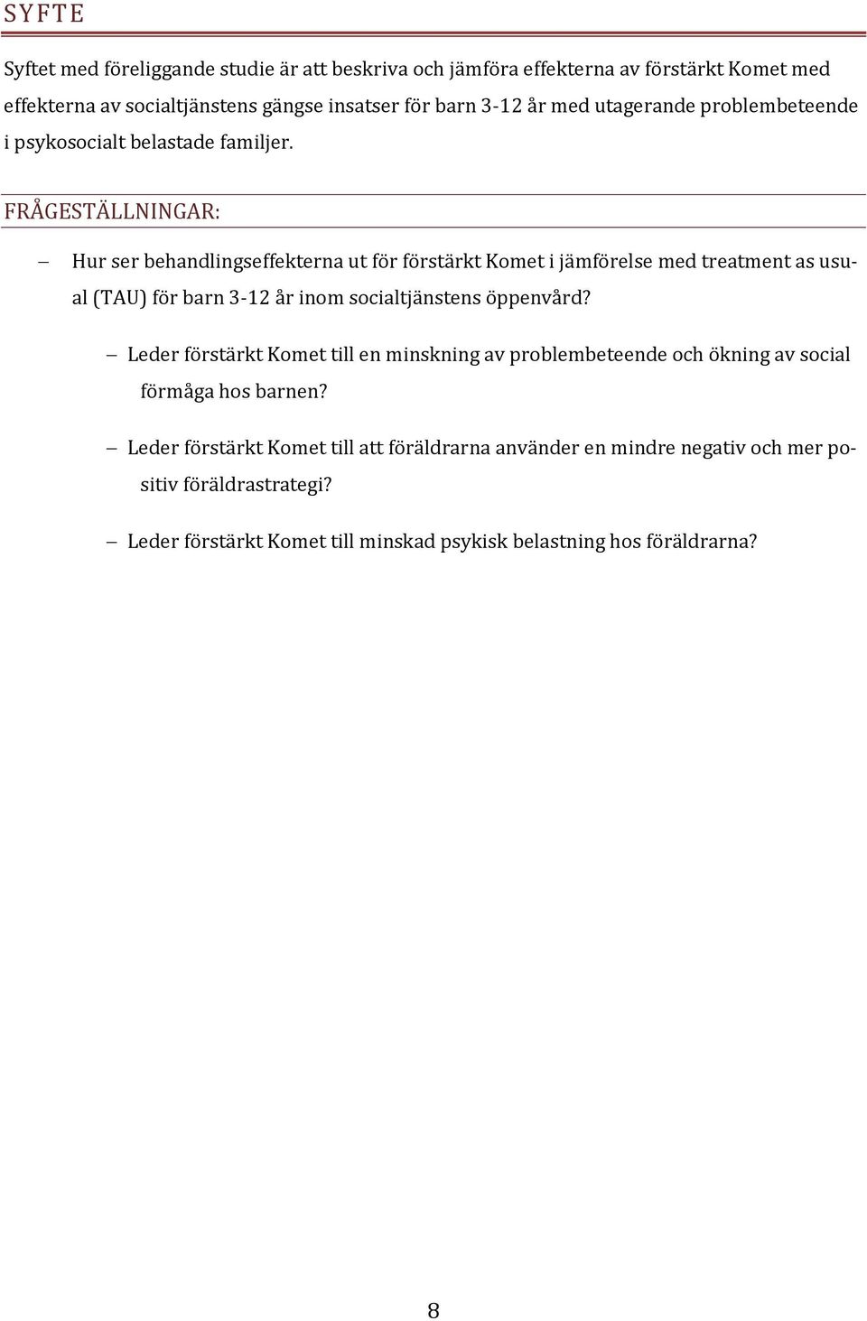 FRÅGESTÄLLNINGAR: Hur ser behandlingseffekterna ut för förstärkt Komet i jämförelse med treatment as usual (TAU) för barn 3-12 år inom socialtjänstens öppenvård?