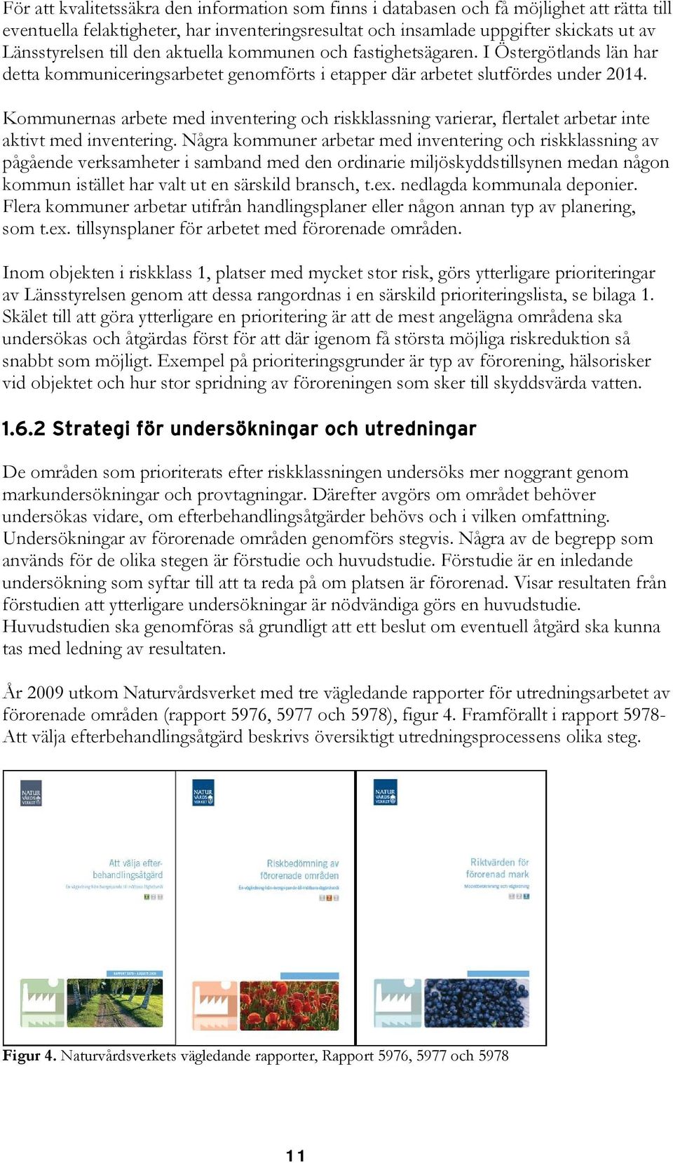 Kommunernas arbete med inventering och riskklassning varierar, flertalet arbetar inte aktivt med inventering.