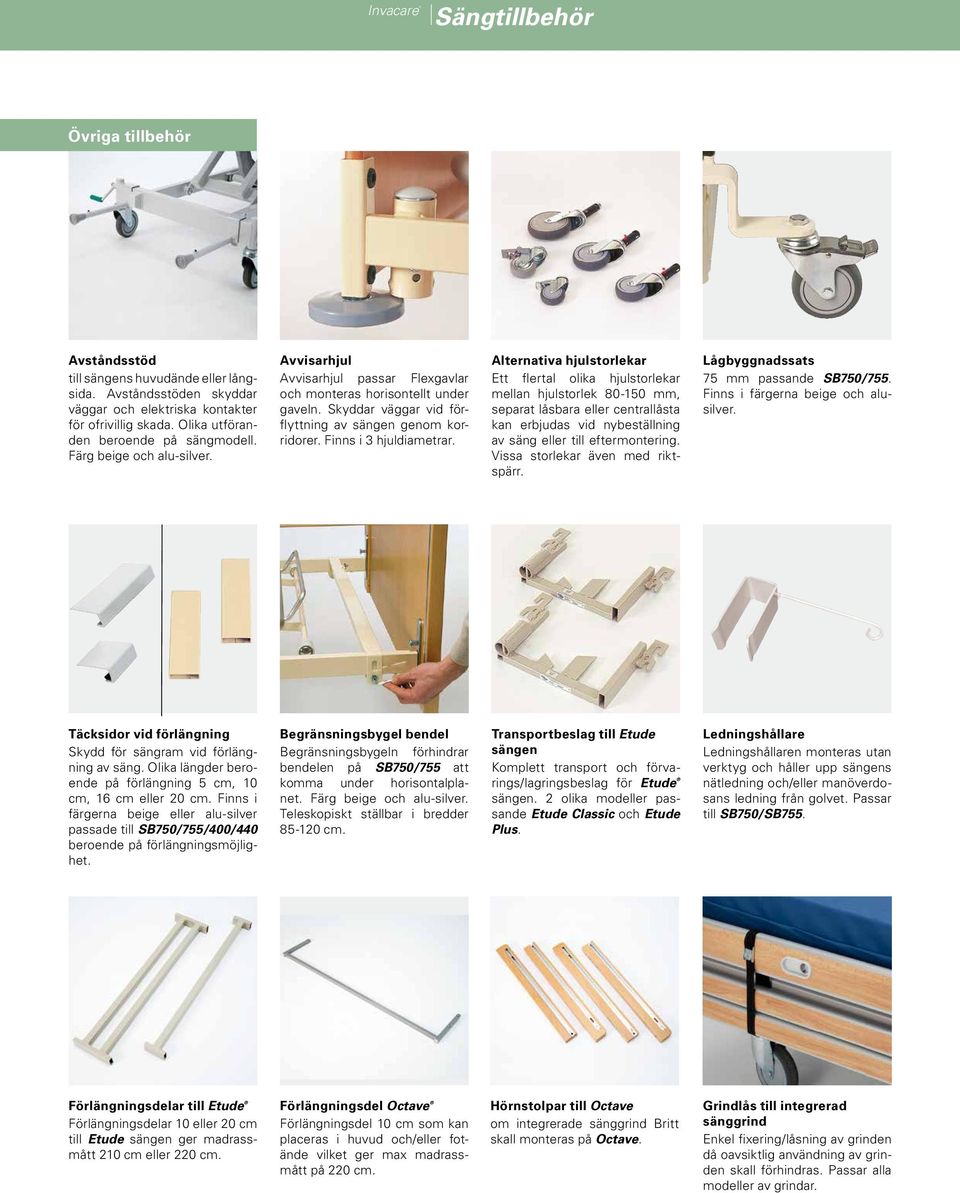 Alternativa hjulstorlekar Ett flertal olika hjulstorlekar mellan hjulstorlek 80-150 mm, separat låsbara eller centrallåsta kan erbjudas vid nybeställning av säng eller till eftermontering.