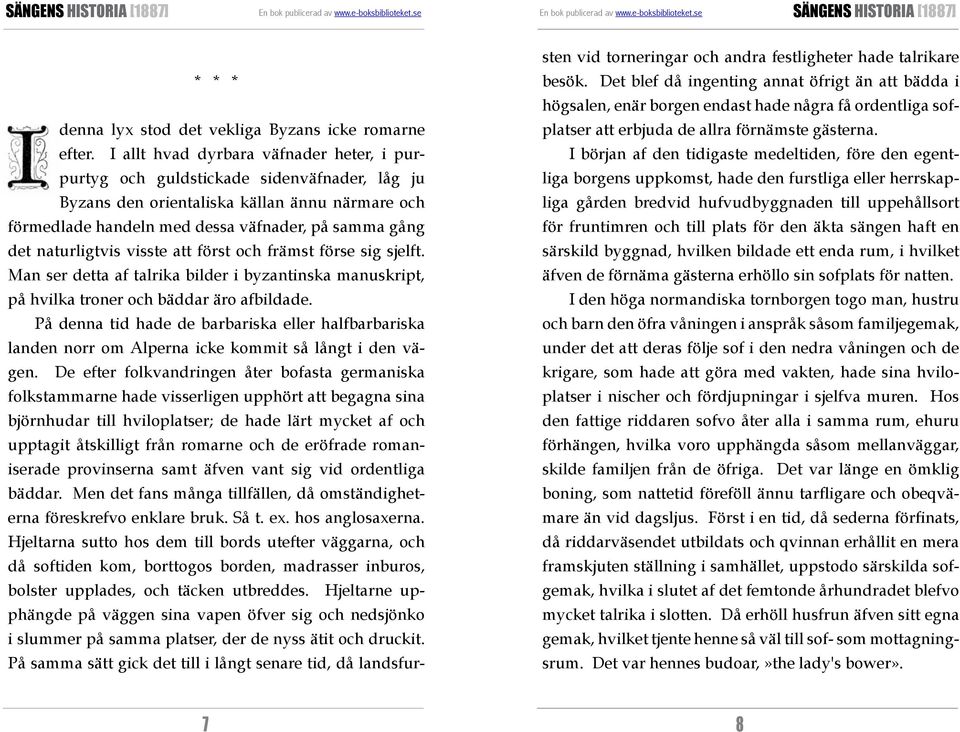 naturligtvis visste att först och främst förse sig sjelft. Man ser detta af talrika bilder i byzantinska manuskript, på hvilka troner och bäddar äro afbildade.