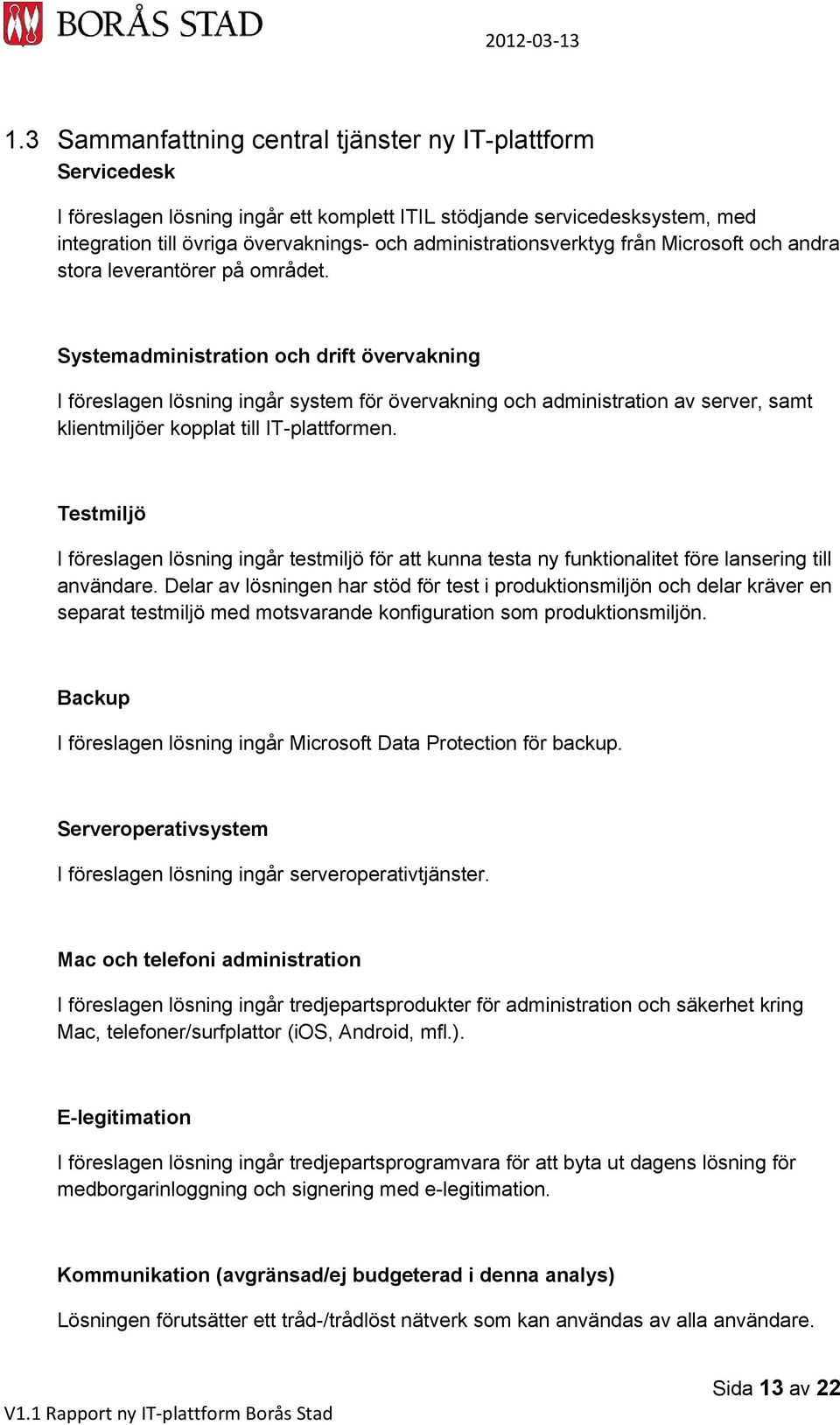 administrationsverktyg från Microsoft och andra stora leverantörer på området.