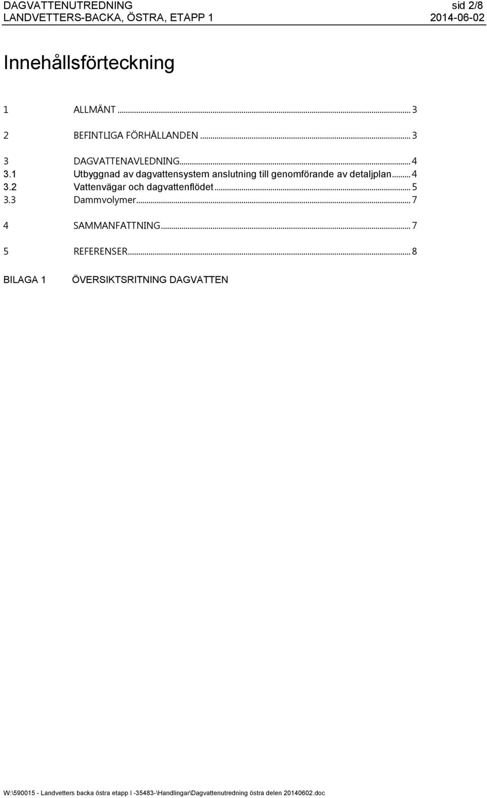 ... Utbyggnad av dagvattensystem anslutning till genomförande av detaljplan.