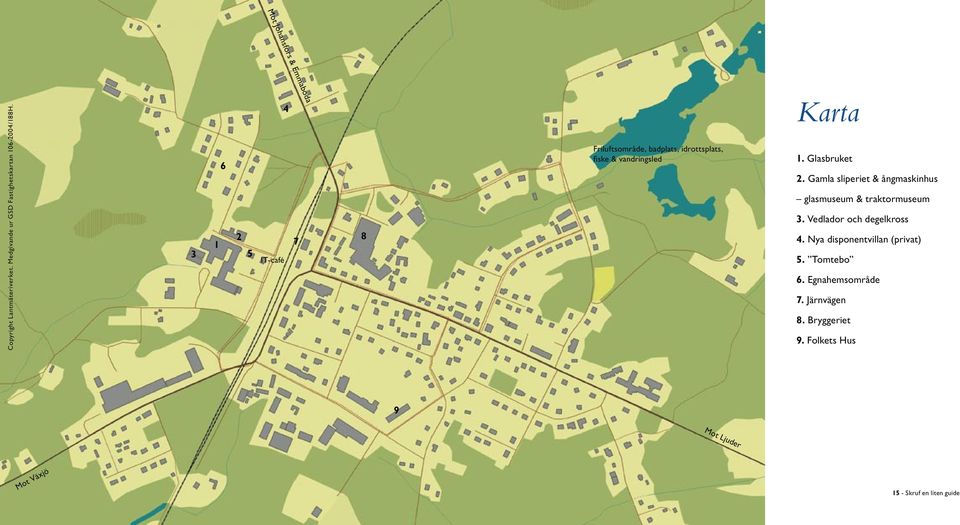 Glasbruket 2. Gamla sliperiet & ångmaskinhus glasmuseum & traktormuseum 3. Vedlador och degelkross 4.