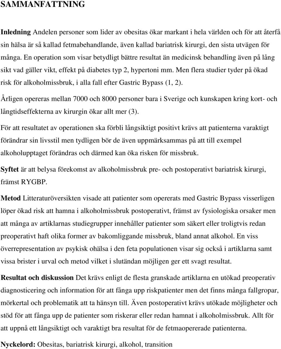 Men flera studier tyder på ökad risk för alkoholmissbruk, i alla fall efter Gastric Bypass (1, 2).