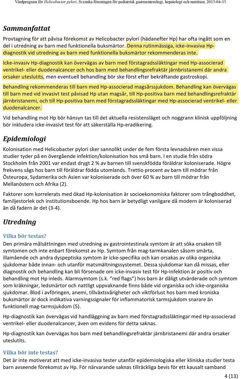 diagnostikvidutredningavbarnmedfunktionellabuksmärtorrekommenderasinte Icke@invasivHp@diagnostikkanövervägasavbarnmedförstagradssläktingarmedHp@associerad