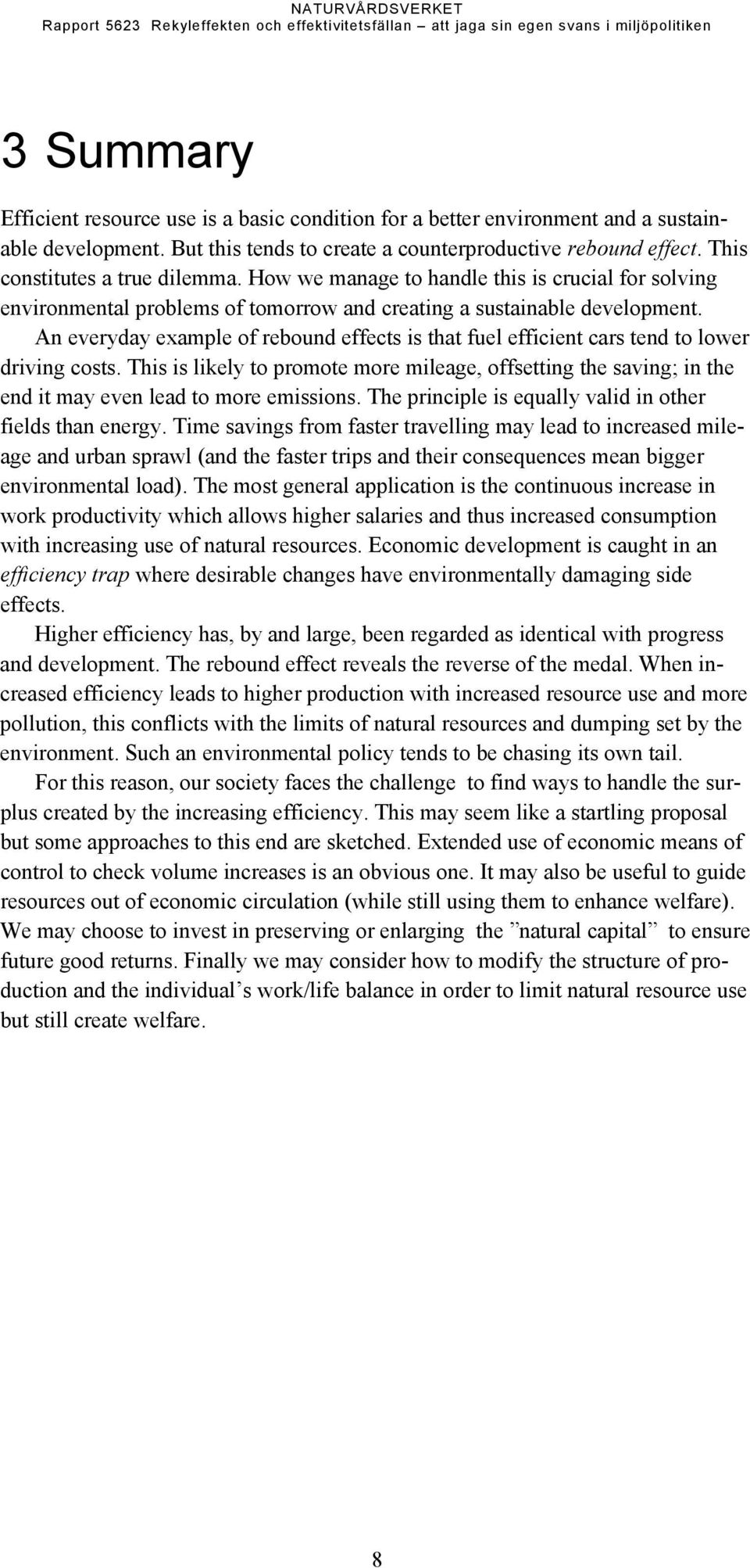 An everyday example of rebound effects is that fuel efficient cars tend to lower driving costs.