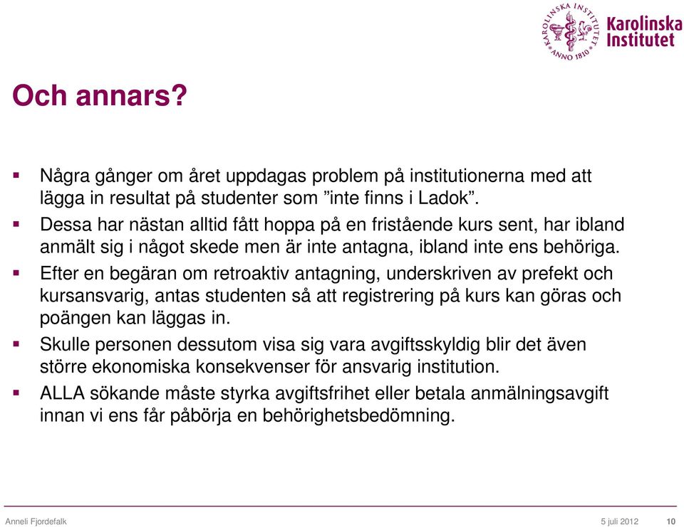 Efter en begäran om retroaktiv antagning, underskriven av prefekt och kursansvarig, antas studenten så att registrering på kurs kan göras och poängen kan läggas in.