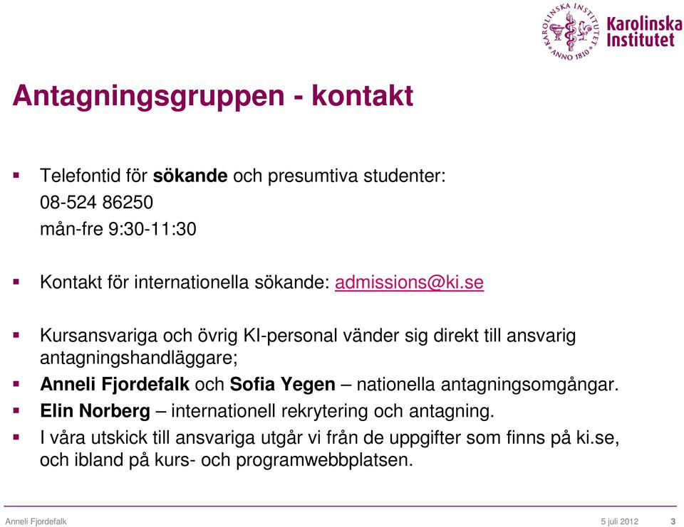 se Kursansvariga och övrig KI-personal vänder sig direkt till ansvarig antagningshandläggare; Anneli Fjordefalk och Sofia Yegen