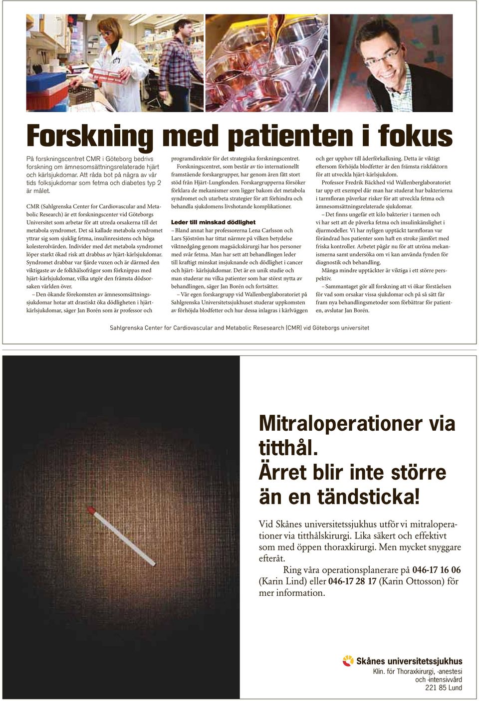 CMR (Sahlgrenska Center for Cardiovascular and Metabolic Research) är ett forskningscenter vid Göteborgs Universitet som arbetar för att utreda orsakerna till det metabola syndromet.