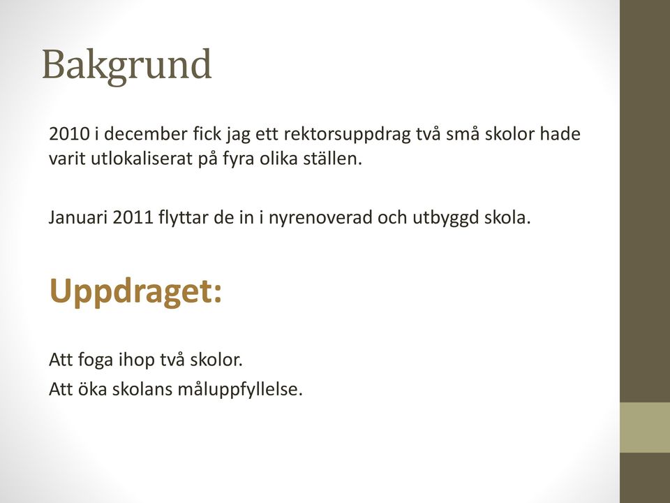 Januari 2011 flyttar de in i nyrenoverad och utbyggd skola.