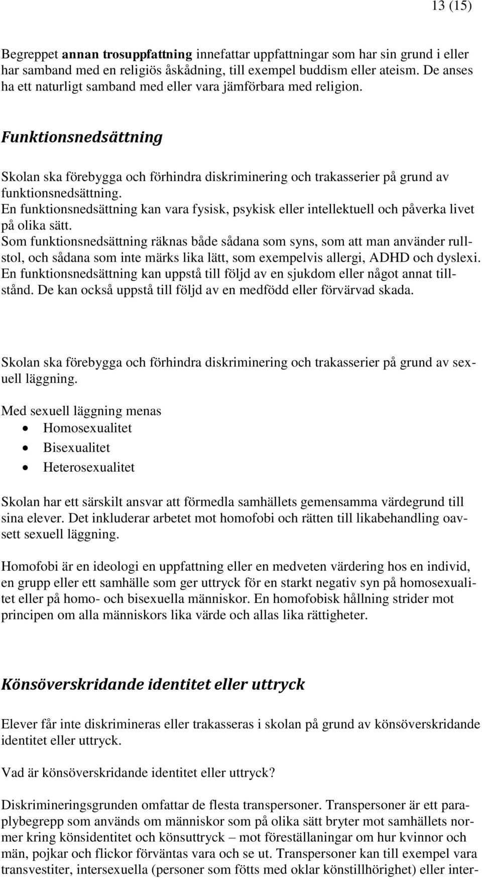 En funktionsnedsättning kan vara fysisk, psykisk eller intellektuell och påverka livet på olika sätt.