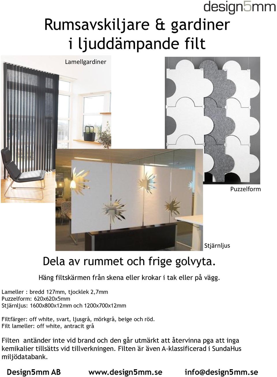 Lameller : bredd 127mm, tjocklek 2,7mm Puzzelform: 620x620x5mm Stjärnljus: 1600x800x12mm och 1200x700x12mm Filtfärger: off white, svart,