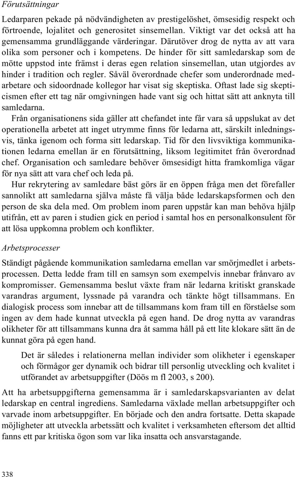 De hinder för sitt samledarskap som de mötte uppstod inte främst i deras egen relation sinsemellan, utan utgjordes av hinder i tradition och regler.