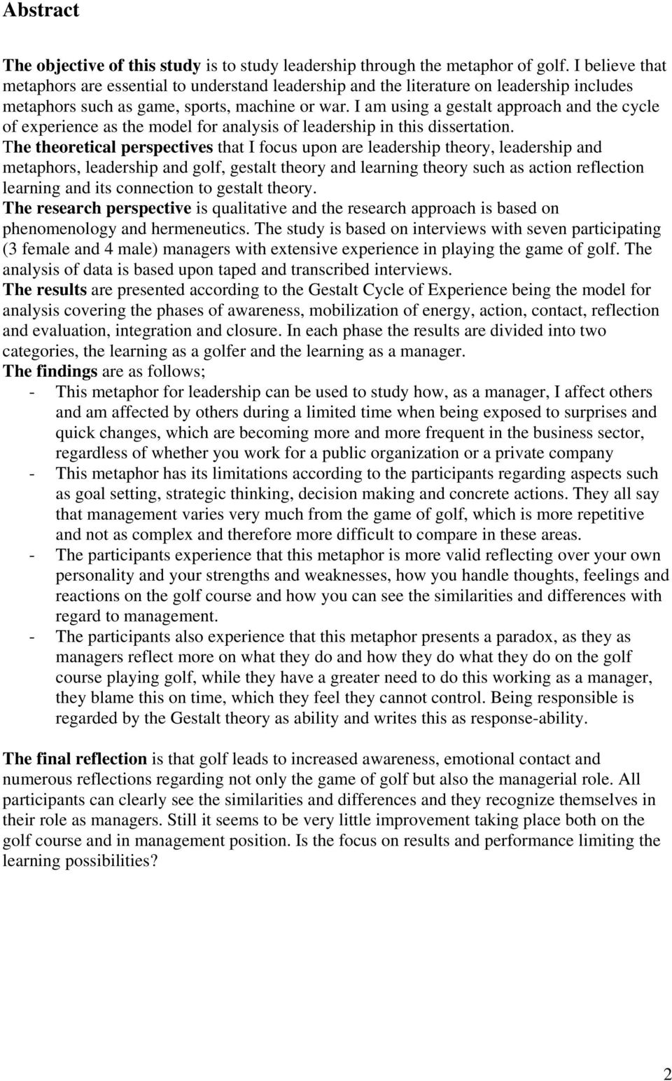 I am using a gestalt approach and the cycle of experience as the model for analysis of leadership in this dissertation.