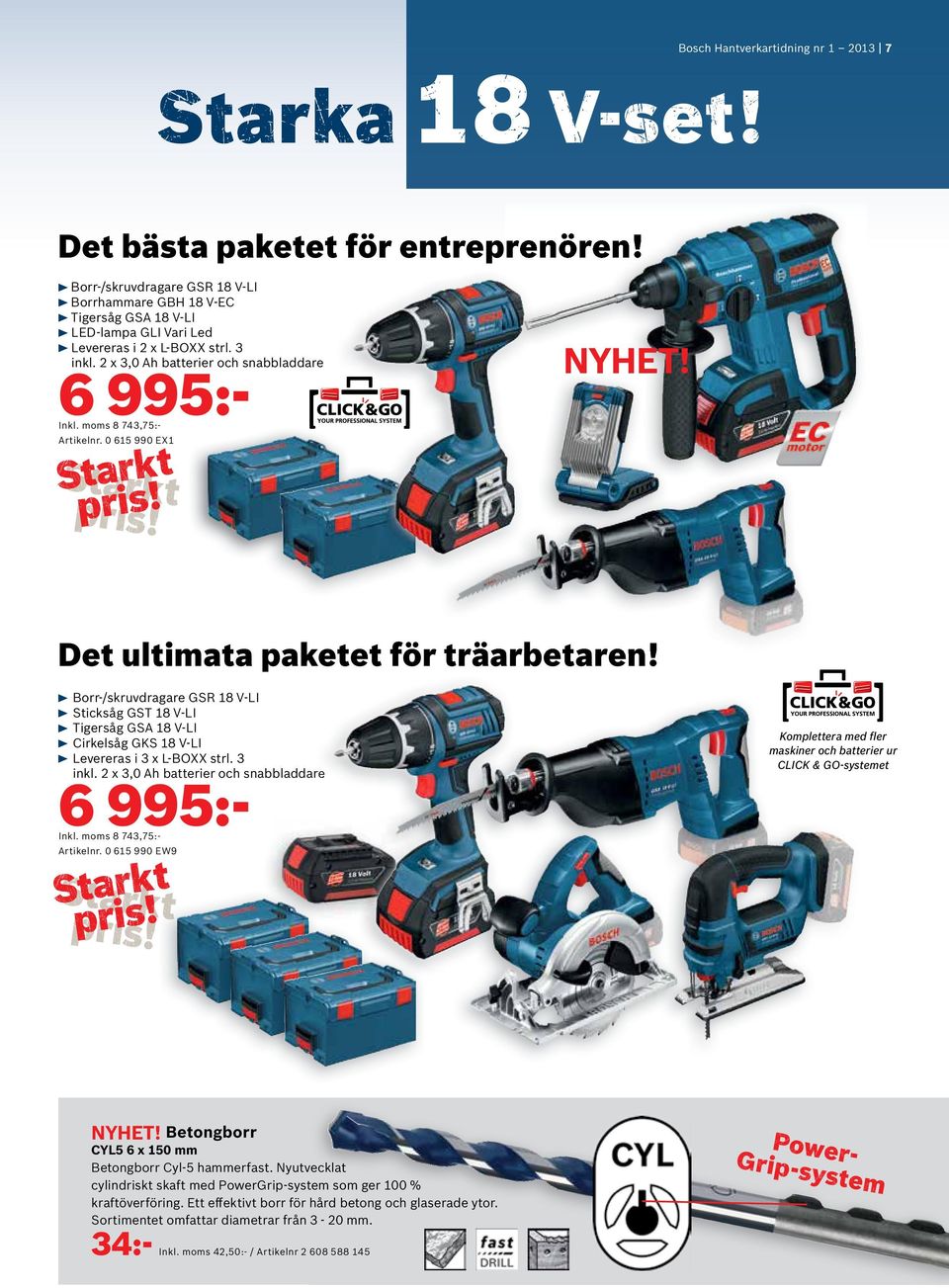 moms 8 743,75:-. 0 615 990 EX1 Det ultimata paketet för träarbetaren! Borr-/skruvdragare GSR 18 V-LI Sticksåg GST 18 V-LI Tigersåg GSA 18 V-LI Cirkelsåg GKS 18 V-LI Levereras i 3 x L-BOXX strl.