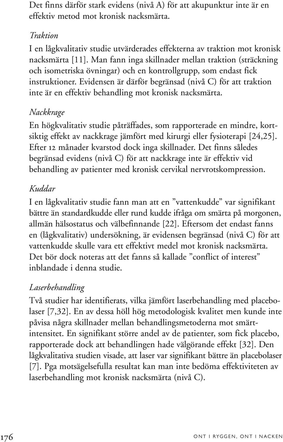 Man fann inga skillnader mellan traktion (sträckning och isometriska övningar) och en kontrollgrupp, som endast fick instruktioner.