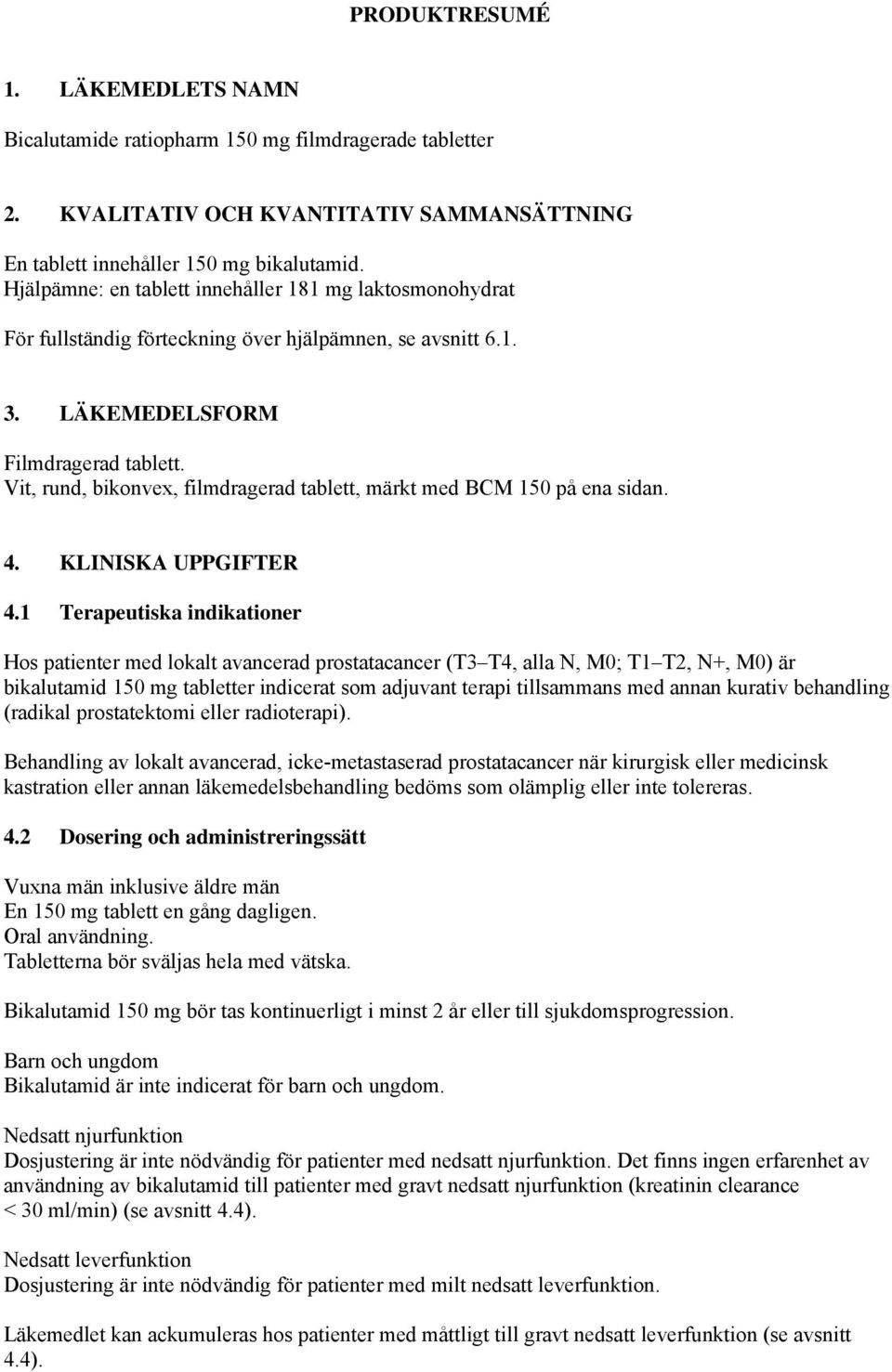 Vit, rund, bikonvex, filmdragerad tablett, märkt med BCM 150 på ena sidan. 4. KLINISKA UPPGIFTER 4.