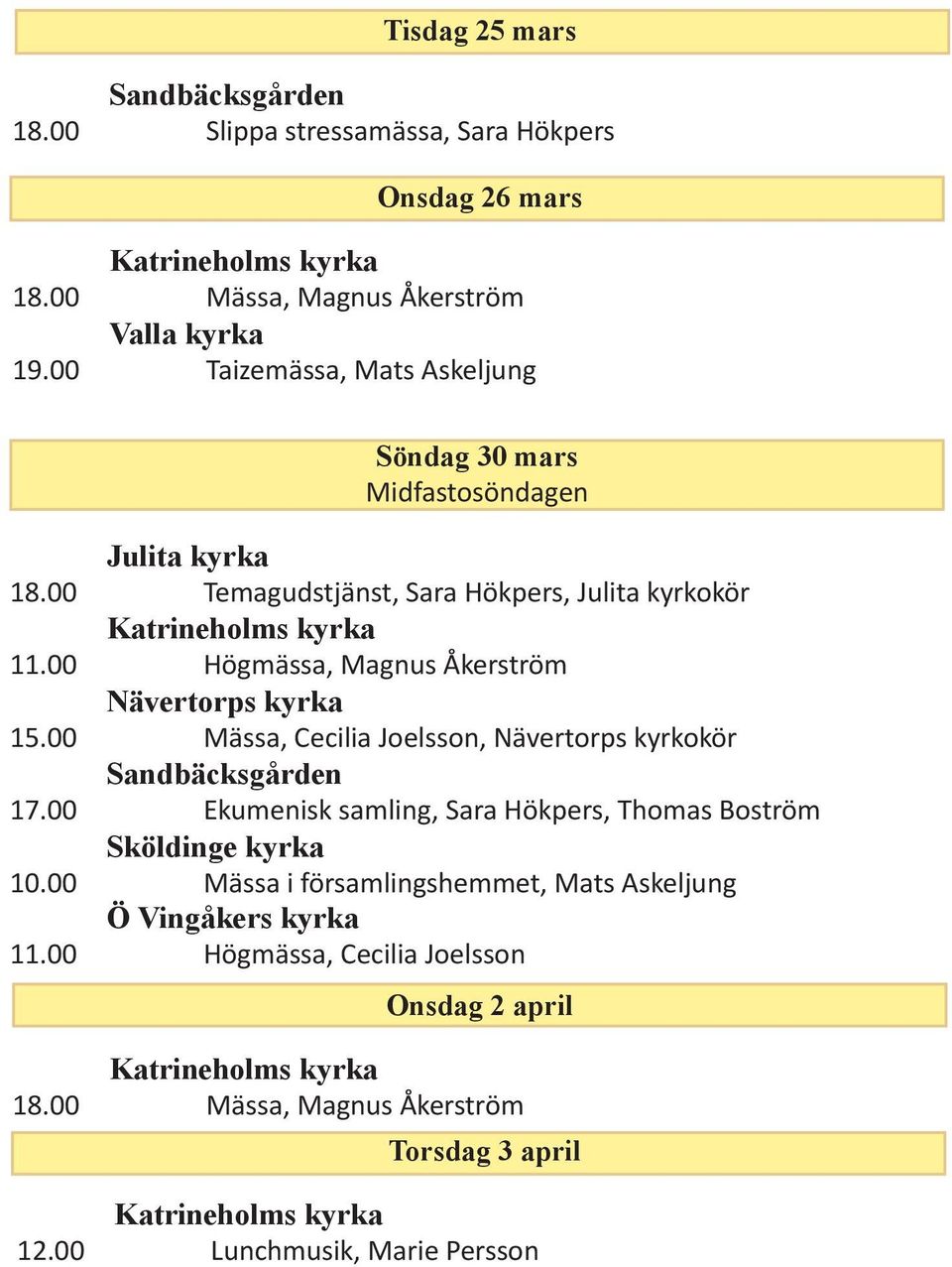 00 Högmässa, Magnus Åkerström 15.00 Mässa, Cecilia Joelsson, Nävertorps kyrkokör 17.