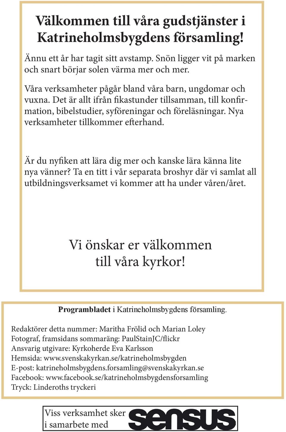 Nya verksamheter tillkommer efterhand. Är du nyfiken att lära dig mer och kanske lära känna lite nya vänner?