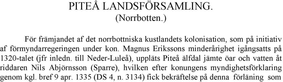kon. Magnus Erikssons minderårighet igångsatts på 1320-talet (jfr inledn.