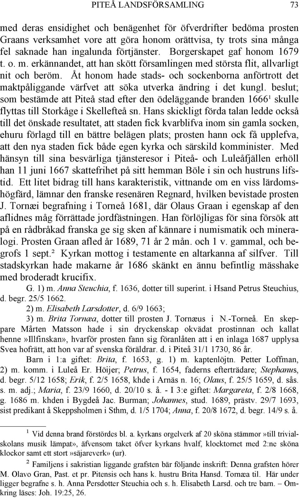 Åt honom hade stads- och sockenborna anförtrott det maktpåliggande värfvet att söka utverka ändring i det kungl.