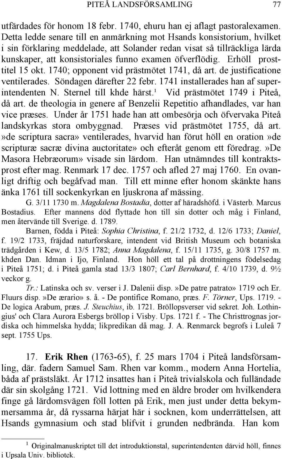 öfverflödig. Erhöll prosttitel 15 okt. 1740; opponent vid prästmötet 1741, då art. de justificatione ventilerades. Söndagen därefter 22 febr. 1741 installerades han af superintendenten N.