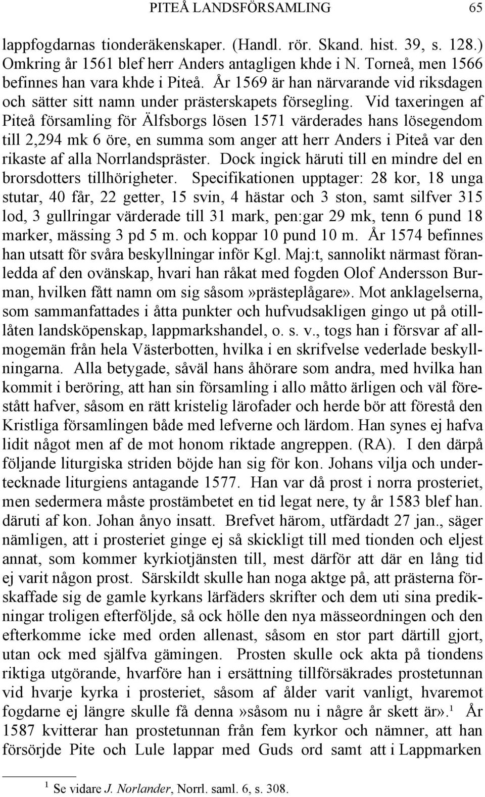Vid taxeringen af Piteå församling för Älfsborgs lösen 1571 värderades hans lösegendom till 2,294 mk 6 öre, en summa som anger att herr Anders i Piteå var den rikaste af alla Norrlandspräster.