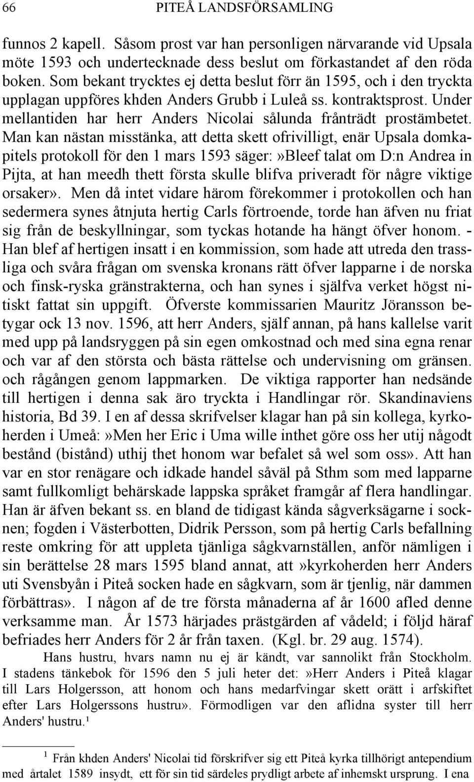 Under mellantiden har herr Anders Nicolai sålunda frånträdt prostämbetet.