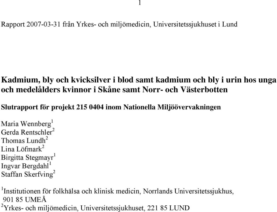 Miljöövervakningen Maria Wennberg 1 Gerda Rentschler 2 Thomas Lundh 2 Lina Löfmark 2 Birgitta Stegmayr 1 Ingvar Bergdahl 1 Staffan