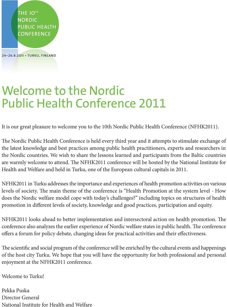 researchers in the Nordic countries. We wish to share the lessons learned and participants from the Baltic countries are warmly welcome to attend.