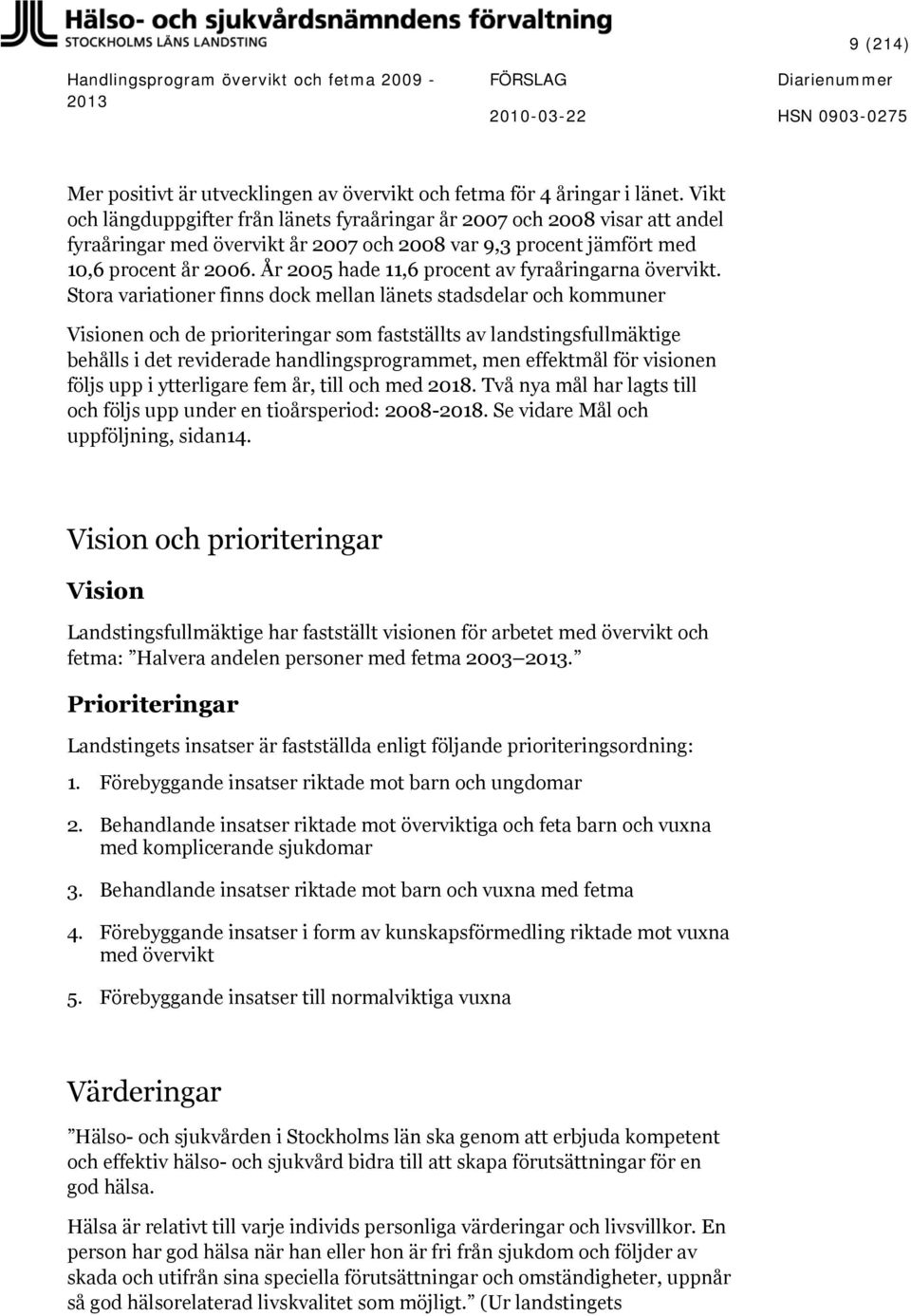 År 2005 hade 11,6 procent av fyraåringarna övervikt.