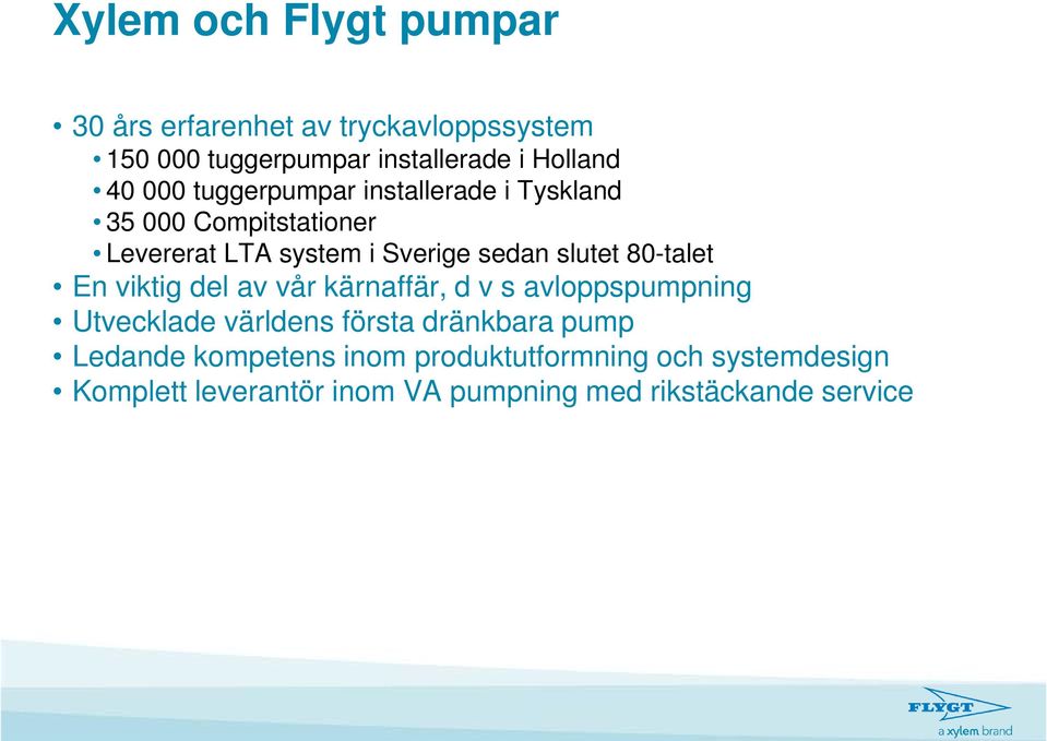 80-talet En viktig del av vår kärnaffär, d v s avloppspumpning Utvecklade världens första dränkbara pump