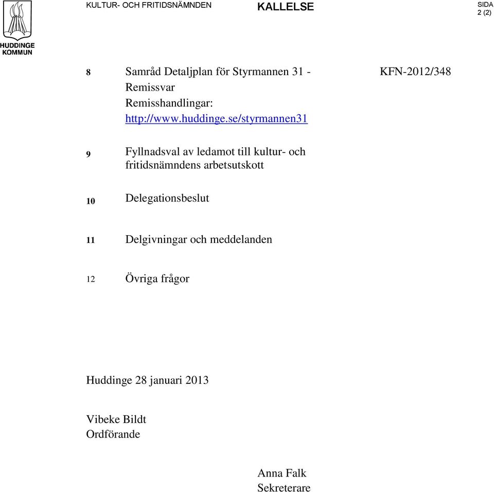 se/styrmannen31 KFN-2012/348 9 Fyllnadsval av ledamot till kultur- och fritidsnämndens