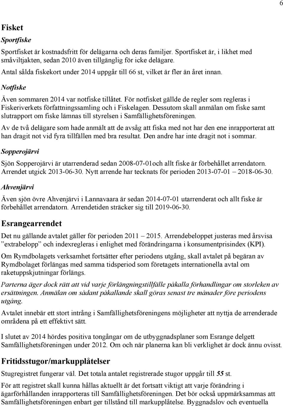 För notfisket gällde de regler som regleras i Fiskeriverkets författningssamling och i Fiskelagen.