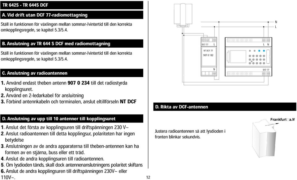 använd kopplingsuret. endast theben antenn 9070234till det radiostyrda 3.Förbind 2.Använd en antennkabeln 2-ledarkabel och för terminalen,anslut ansluitning eltillförseln NT DCF D.