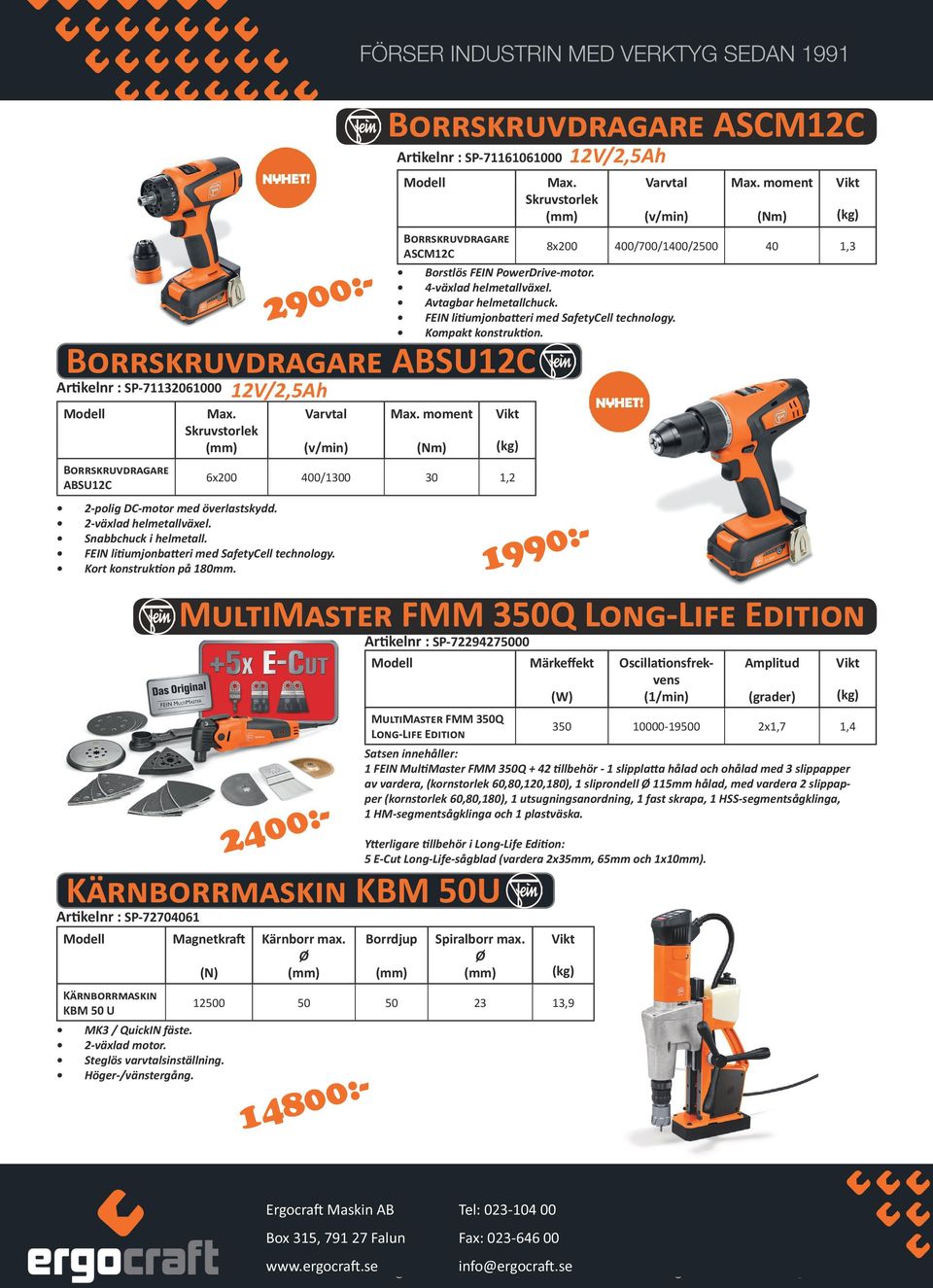 Skruvstorlek Borstlös FEIN PowerDrive-motor. 4-växlad helmetallväxel. Avtagbar helmetallchuck. FEIN litiumjonbatteri med SafetyCell technology. Kompakt konstruktion. Max.