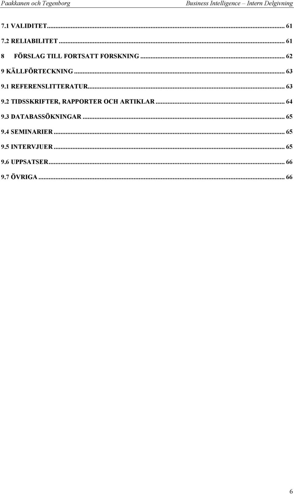 1 REFERENSLITTERATUR... 63 9.2 TIDSSKRIFTER, RAPPORTER OCH ARTIKLAR.