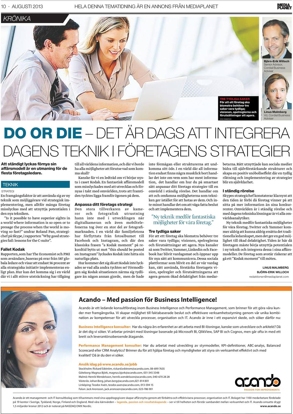 FOTO: THINKSTOCK FOTO: TOVE TORMOD FOTO: TOVE TORMOD Björn-Erik Willoch Senior Advisor, Cordial Business Adviser Linus Malmberg Vd, Cordial Business Adviser DO OR DIE DET ÄR DAGS ATT INTEGRERA DAGENS