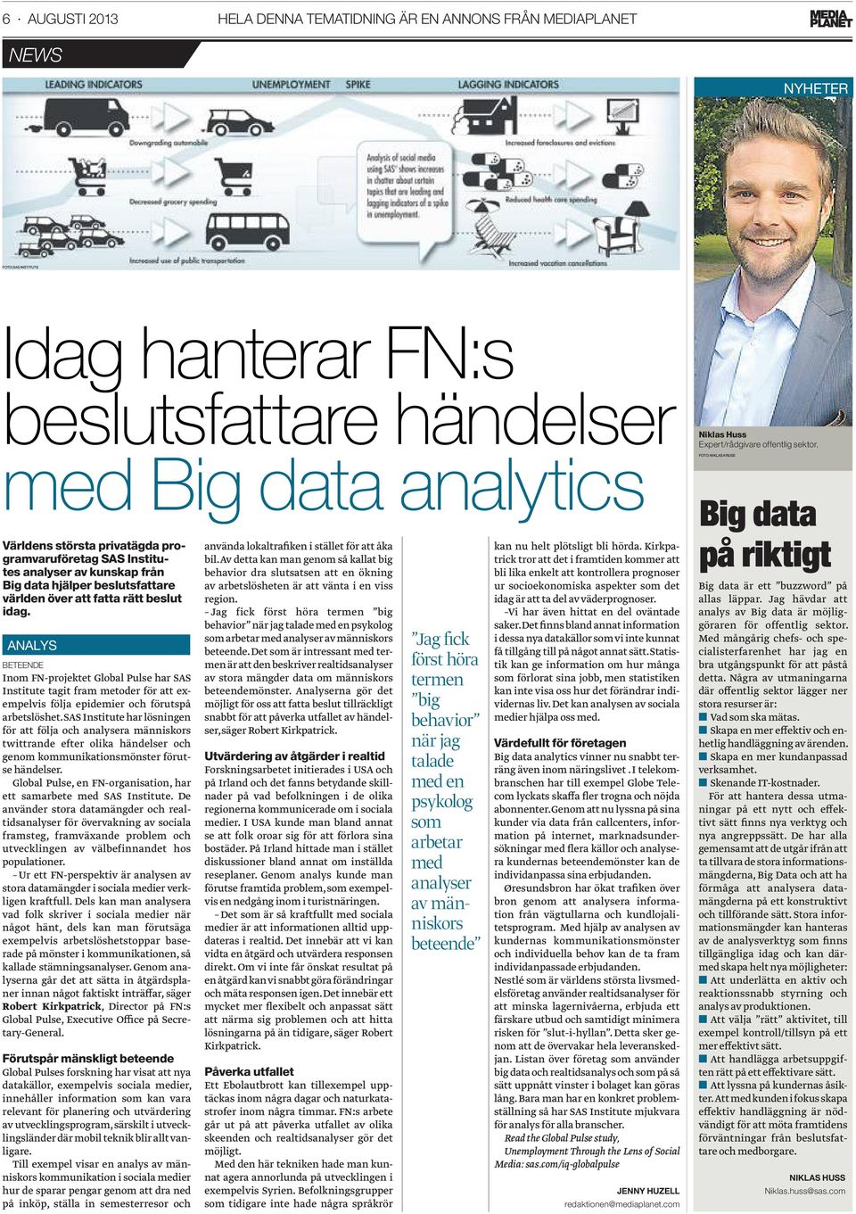 ANALYS BETEENDE Inom FN-projektet Global Pulse har SAS Institute tagit fram metoder för att exempelvis följa epidemier och förutspå arbetslöshet.