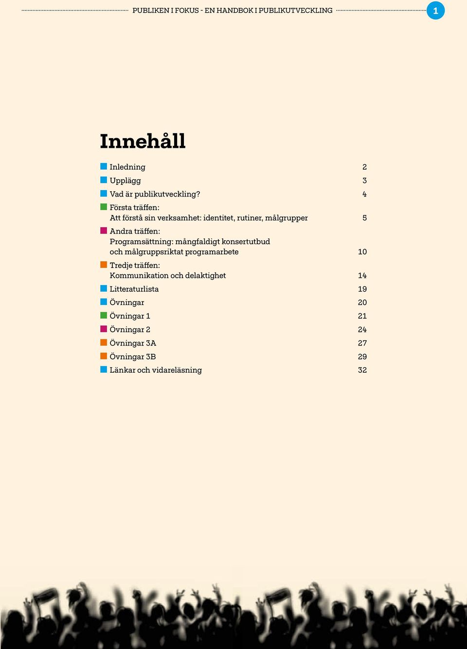 mångfaldigt konsertutbud och målgruppsriktat programarbete 10 n Tredje träffen: Kommunikation och delaktighet 14 n