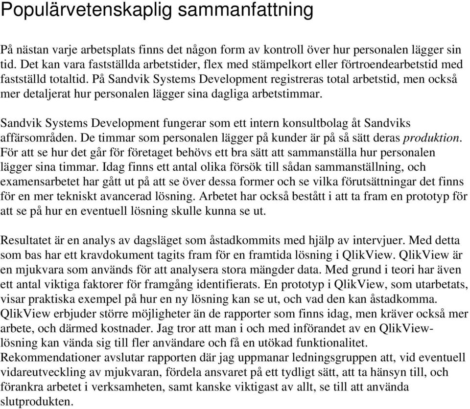 På Sandvik Systems Development registreras total arbetstid, men också mer detaljerat hur personalen lägger sina dagliga arbetstimmar.