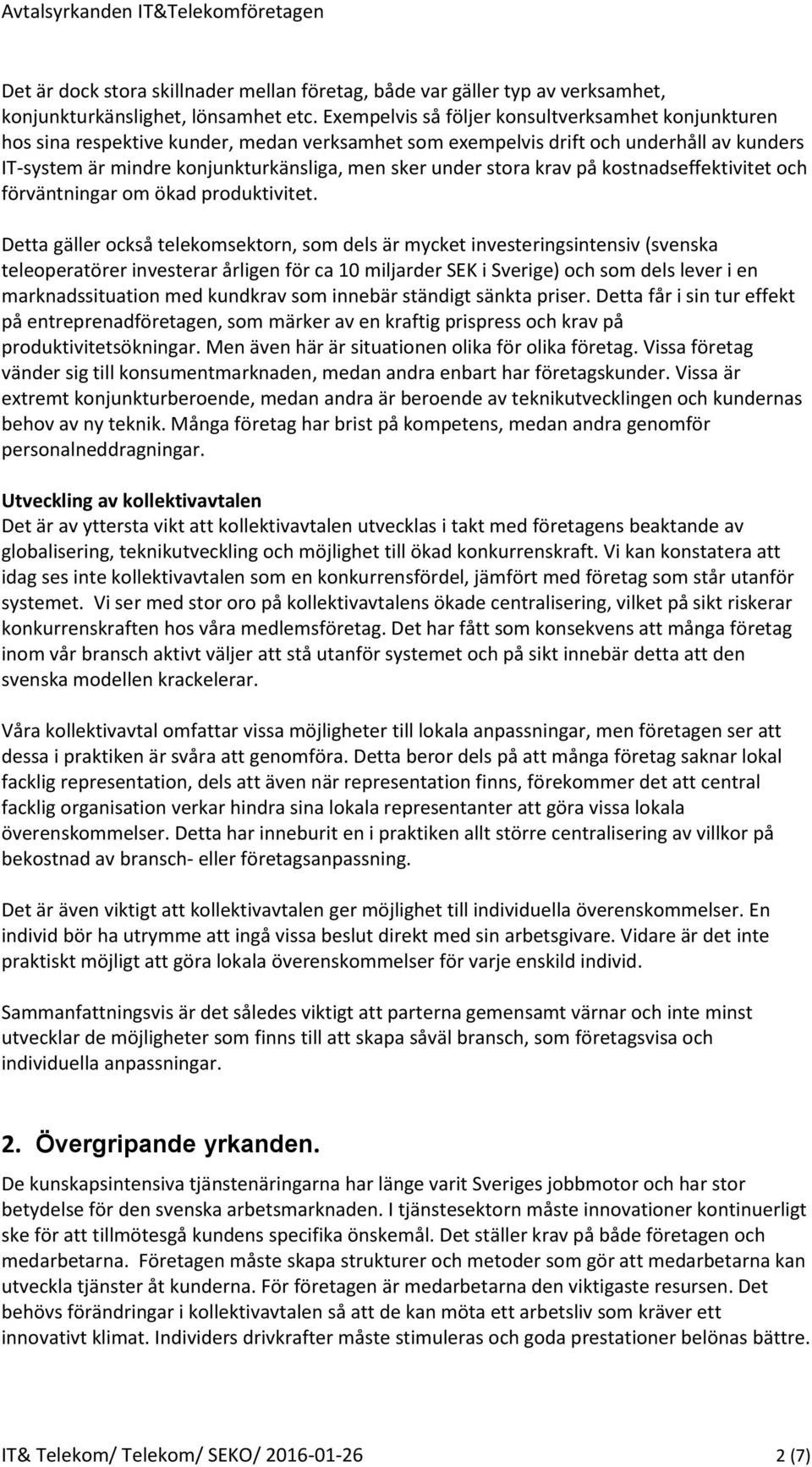 stora krav på kostnadseffektivitet och förväntningar om ökad produktivitet.