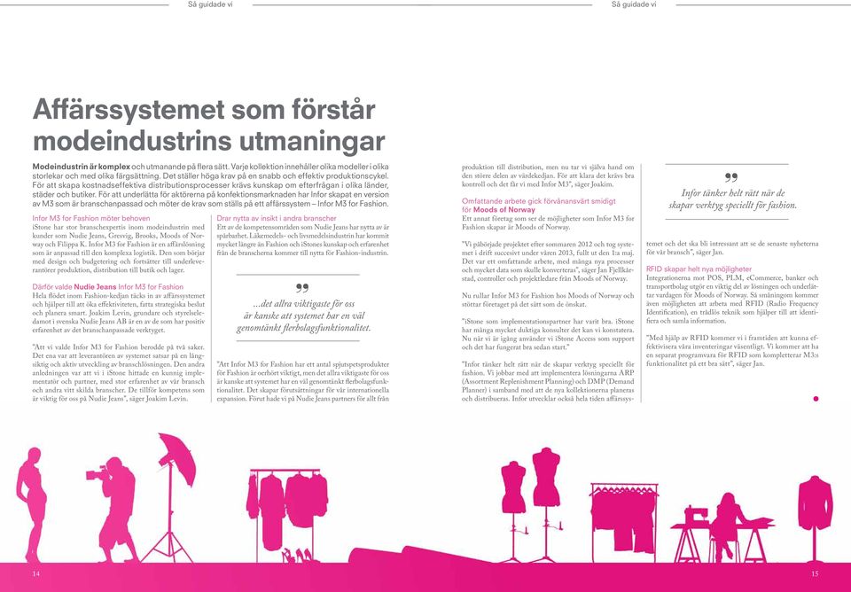 För att skapa kostnadseffektiva distributionsprocesser krävs kunskap om efterfrågan i olika länder, städer och butiker.