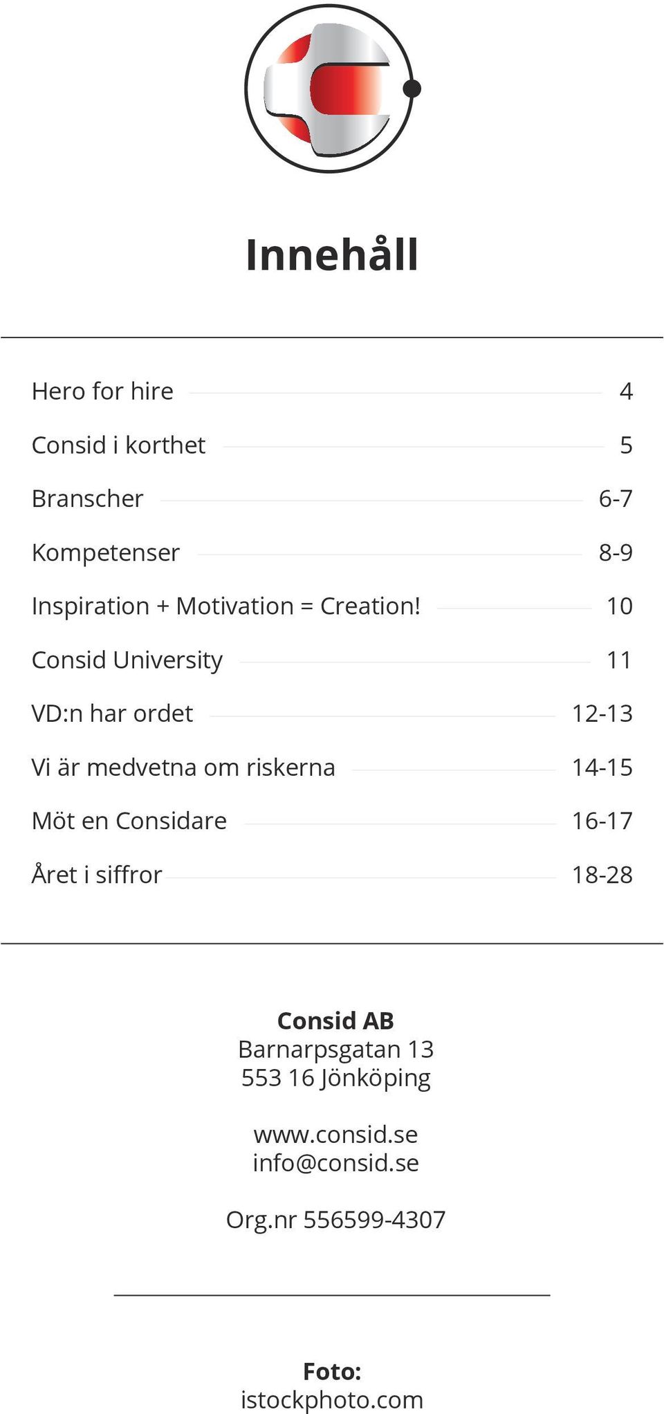 10 Consid University 11 VD:n har ordet 12-13 Vi är medvetna om riskerna 14-15 Möt en